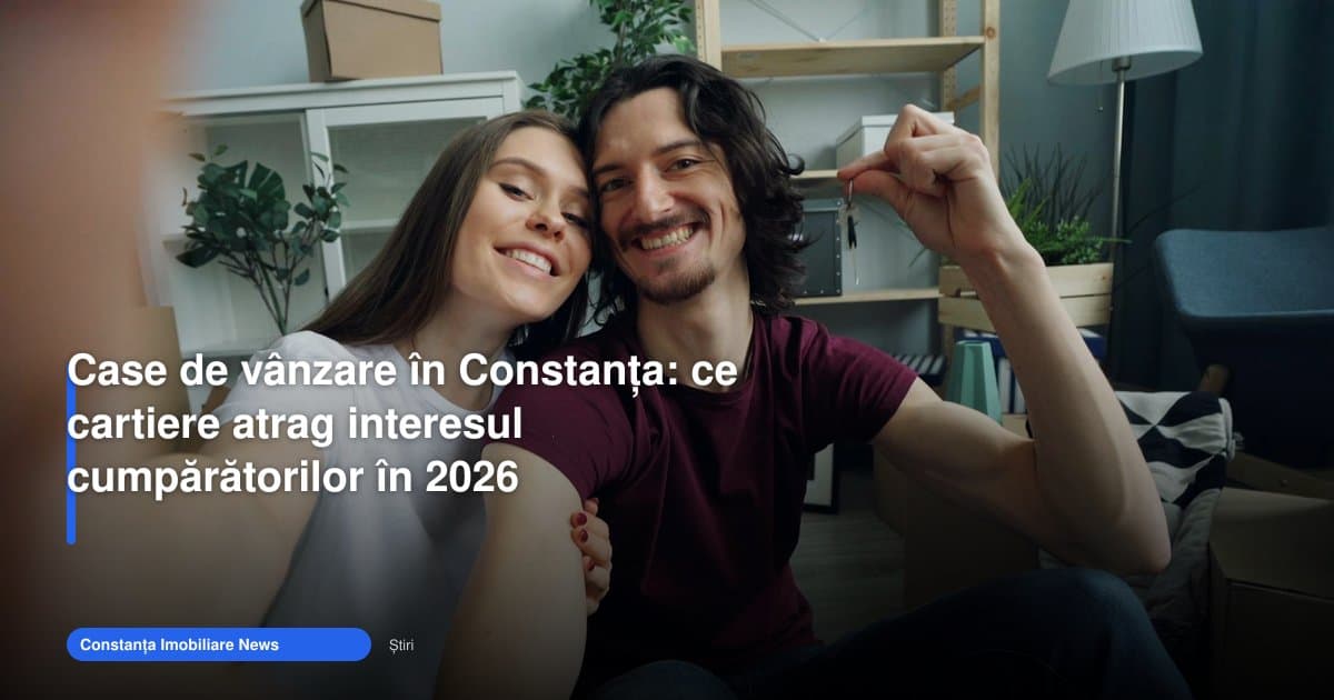 Case Constanța: ce cartiere atrag cumpărătorii în 2026