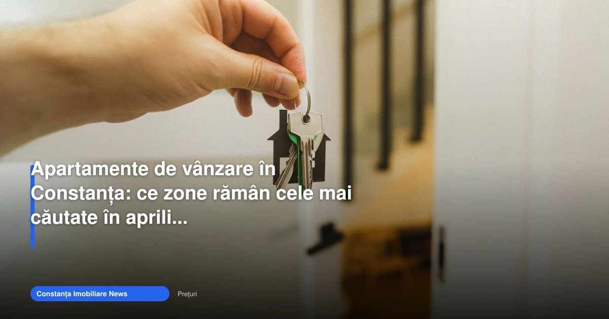 Apartamente de vânzare Constanța: zonele cele mai căutate acum