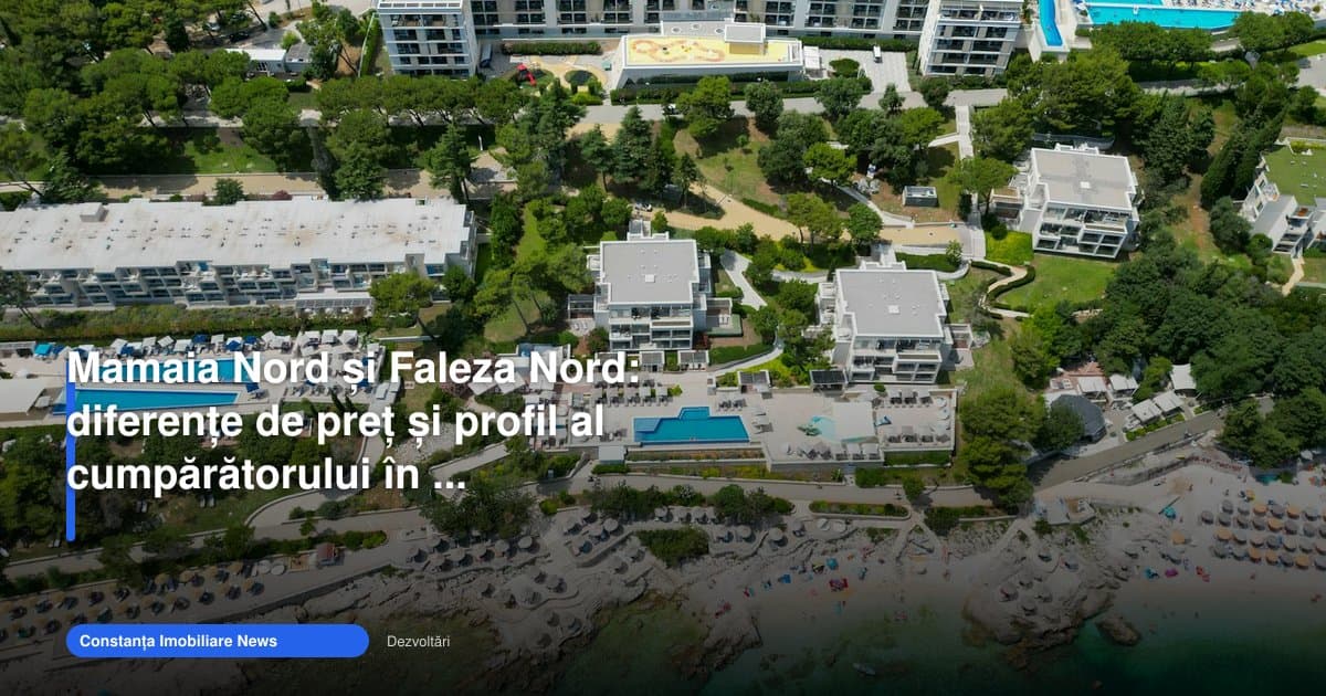 Cum se diferențiază apartament Mamaia Nord de Faleza Nord în 2026