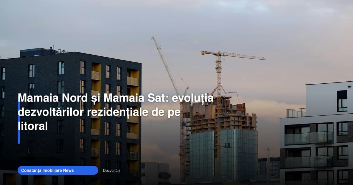 Dezvoltari Mamaia Nord schimbă ritmul pieței rezidențiale