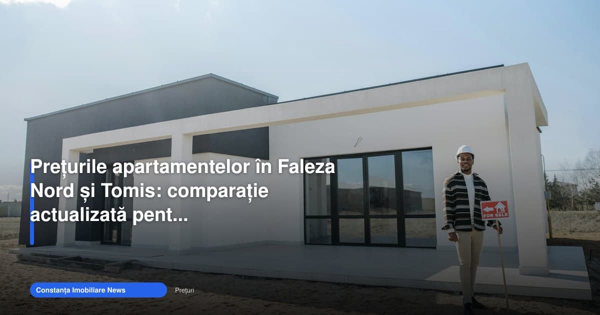 Prețurile apartamentelor din Faleza Nord și Tomis, comparate în 2026