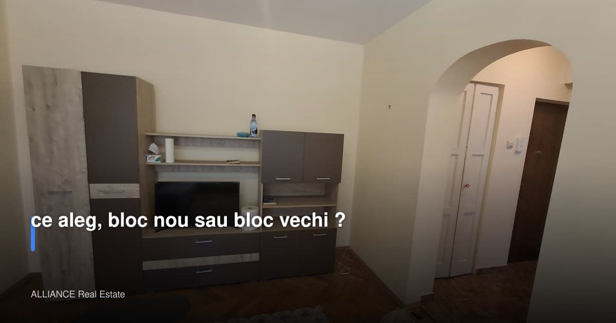 ce aleg, bloc nou sau bloc vechi ?